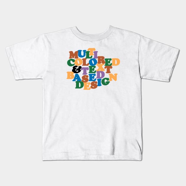 Multi Colored and Text Based Design Kids T-Shirt by Mumgle